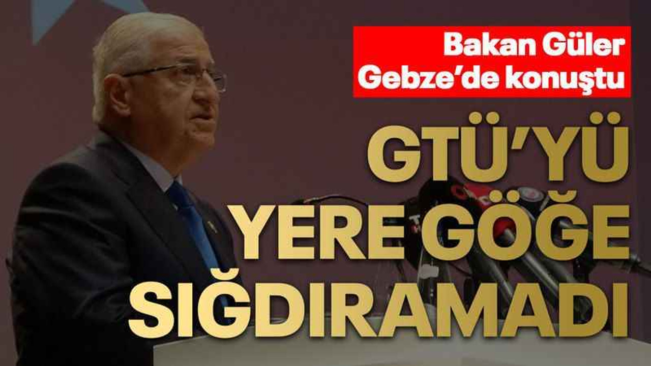 Bakan Güler Gebze’de konuştu GTÜ’yü yere göğe sığdıramadı